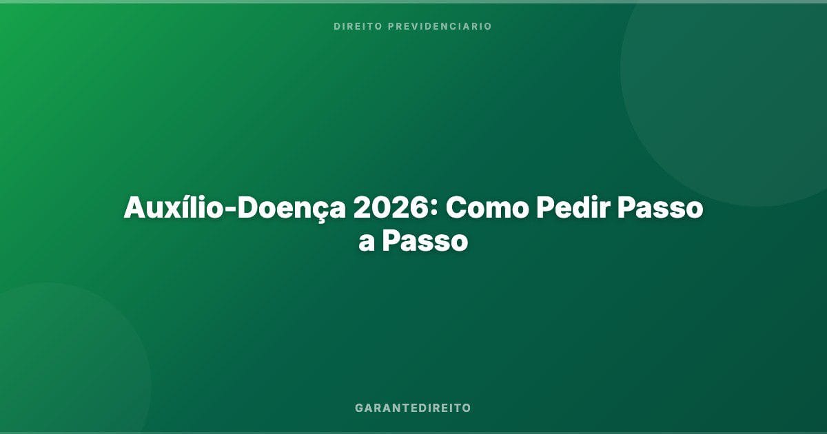 Auxílio-Doença 2026: Como Pedir Passo a Passo