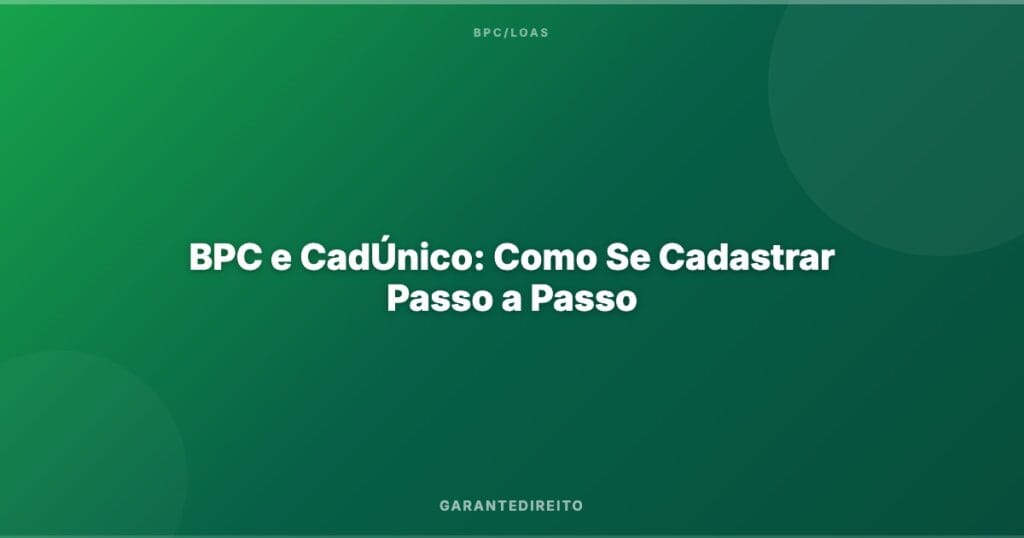 BPC e CadÚnico: Como Se Cadastrar Passo a Passo