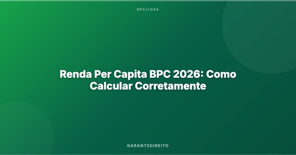 Renda Per Capita BPC 2026: Como Calcular Corretamente