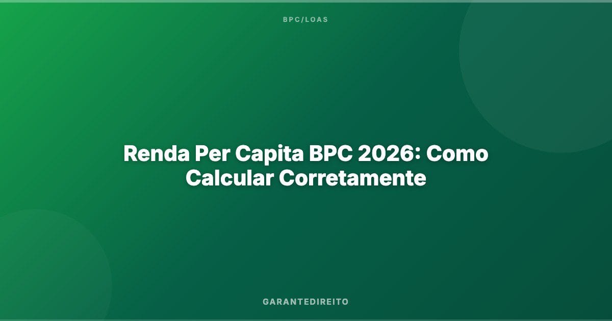 Renda Per Capita BPC 2026: Como Calcular Corretamente