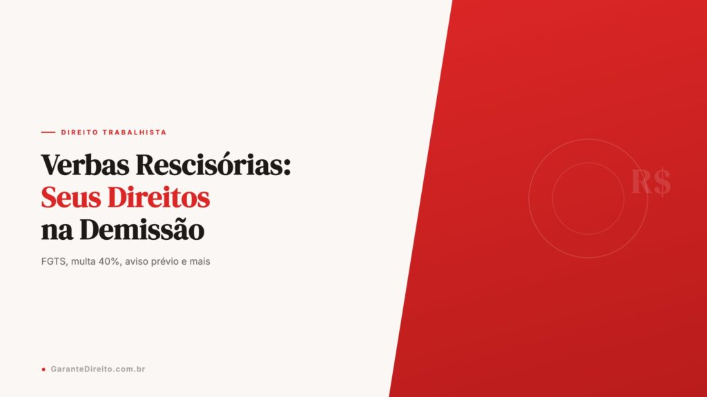 Verbas rescisórias: seus direitos na demissão - FGTS, multa 40%, aviso prévio