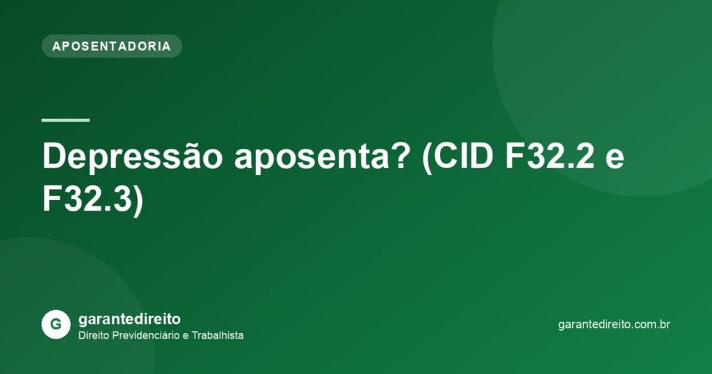 Depressão aposenta? (CID F32.2 e F32.3)