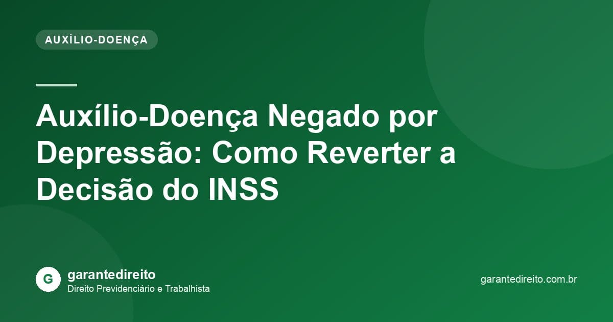 Auxílio-Doença Negado por Depressão: Como Reverter a Decisão do INSS