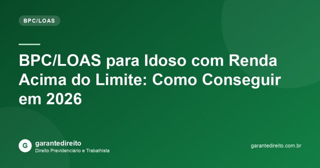 BPC/LOAS para Idoso com Renda Acima do Limite: Como Conseguir em 2026