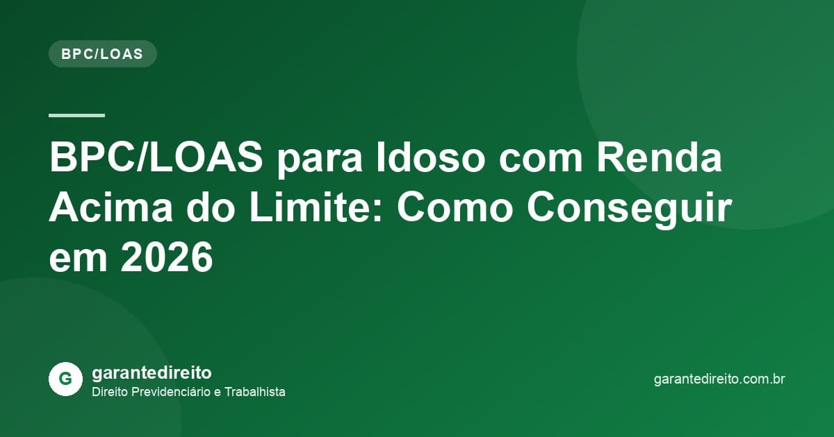 BPC/LOAS para Idoso com Renda Acima do Limite: Como Conseguir em 2026