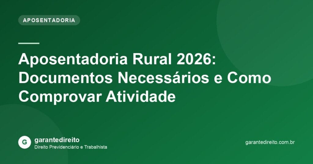 Aposentadoria Rural 2026: Documentos Necessários e Como Comprovar Atividade