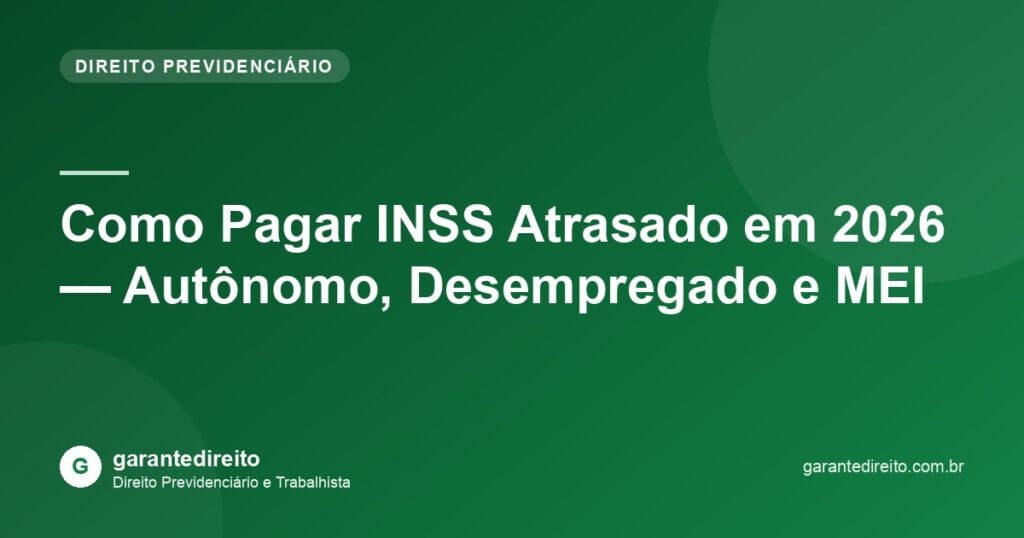 Como Pagar INSS Atrasado em 2026 — Autônomo, Desempregado e MEI