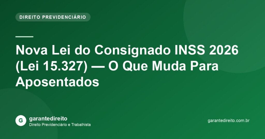Nova Lei do Consignado INSS 2026 (Lei 15.327) — O Que Muda Para Aposentados