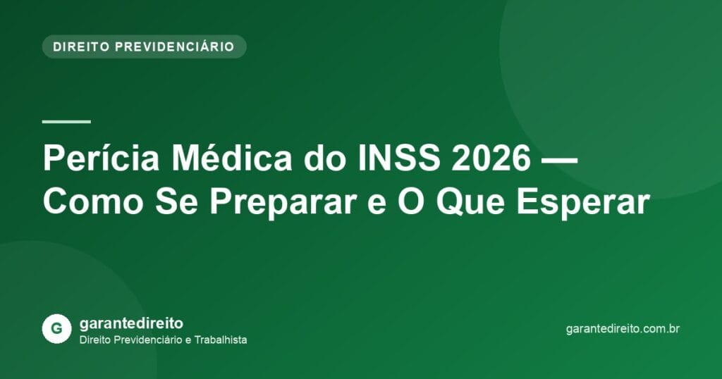 Perícia Médica do INSS 2026 — Como Se Preparar e O Que Esperar