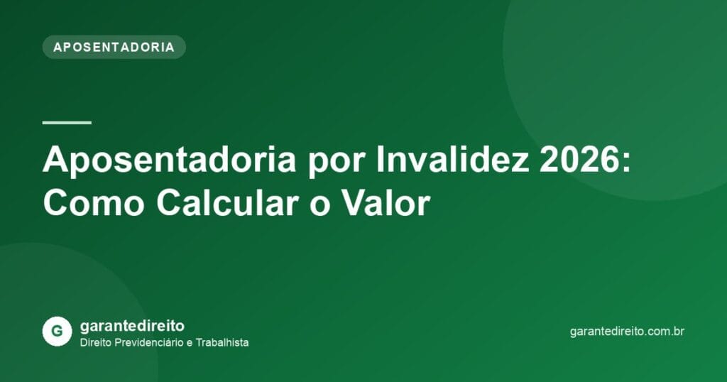 Aposentadoria por invalidez 2026: como calcular o valor