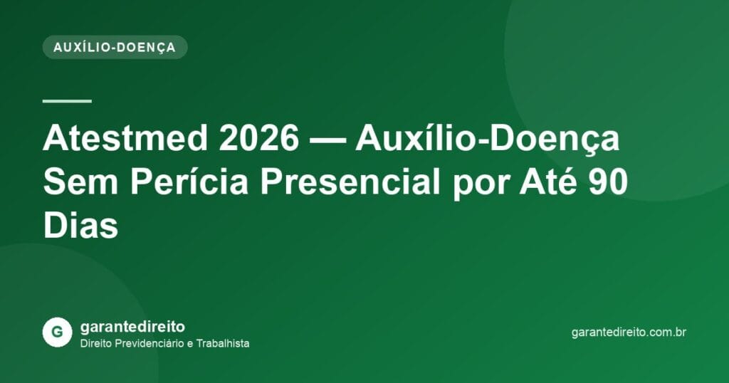 Atestmed 2026 — Auxílio-Doença Sem Perícia Presencial por Até 90 Dias