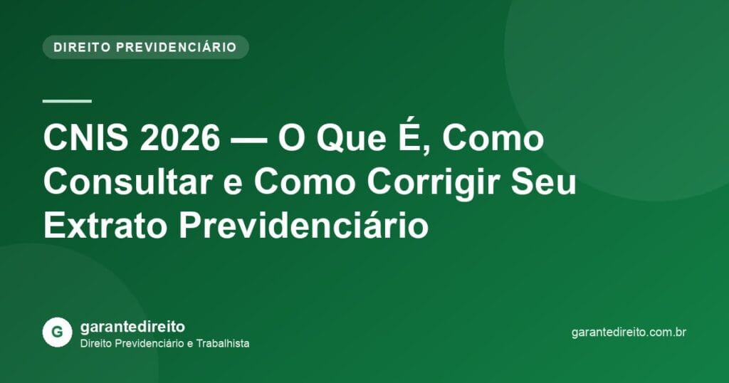 CNIS 2026 — O Que É, Como Consultar e Como Corrigir Seu Extrato Previdenciário