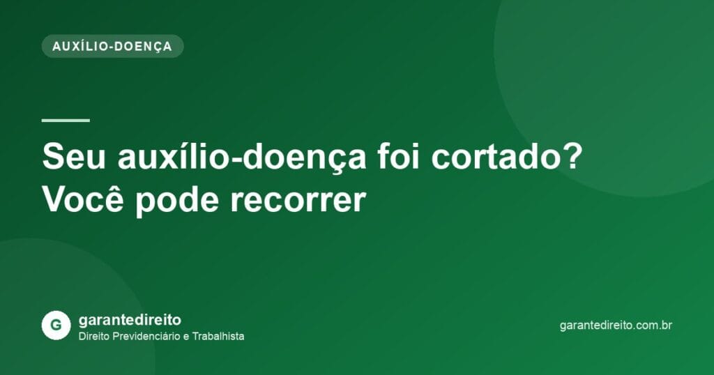 Seu auxílio-doença foi cortado? Você pode recorrer