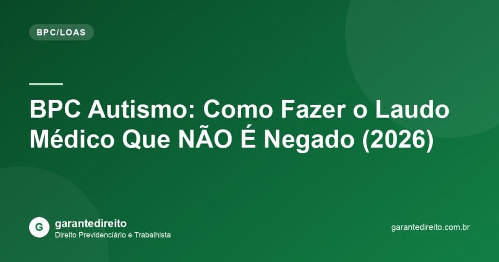 BPC Autismo: Como Fazer o Laudo Médico Que NÃO É Negado (2026)