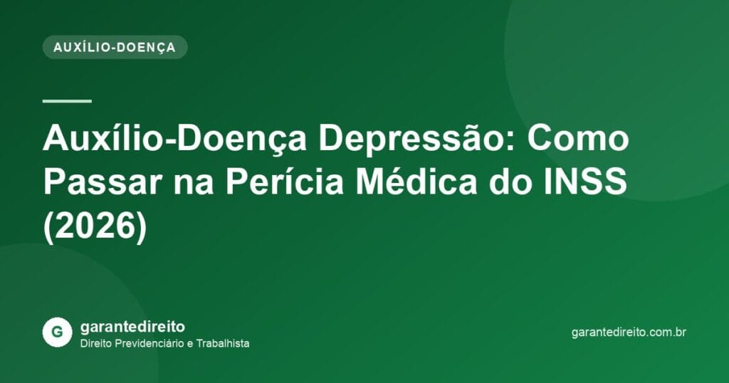 Auxílio-Doença Depressão: Como Passar na Perícia Médica do INSS (2026)