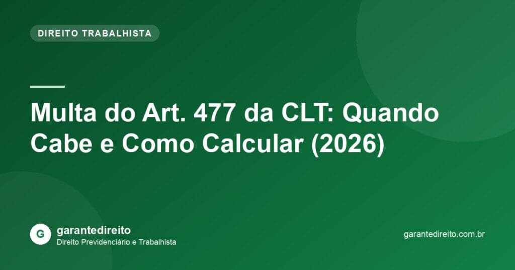 Multa do Art. 477 da CLT: Quando Cabe e Como Calcular (2026)