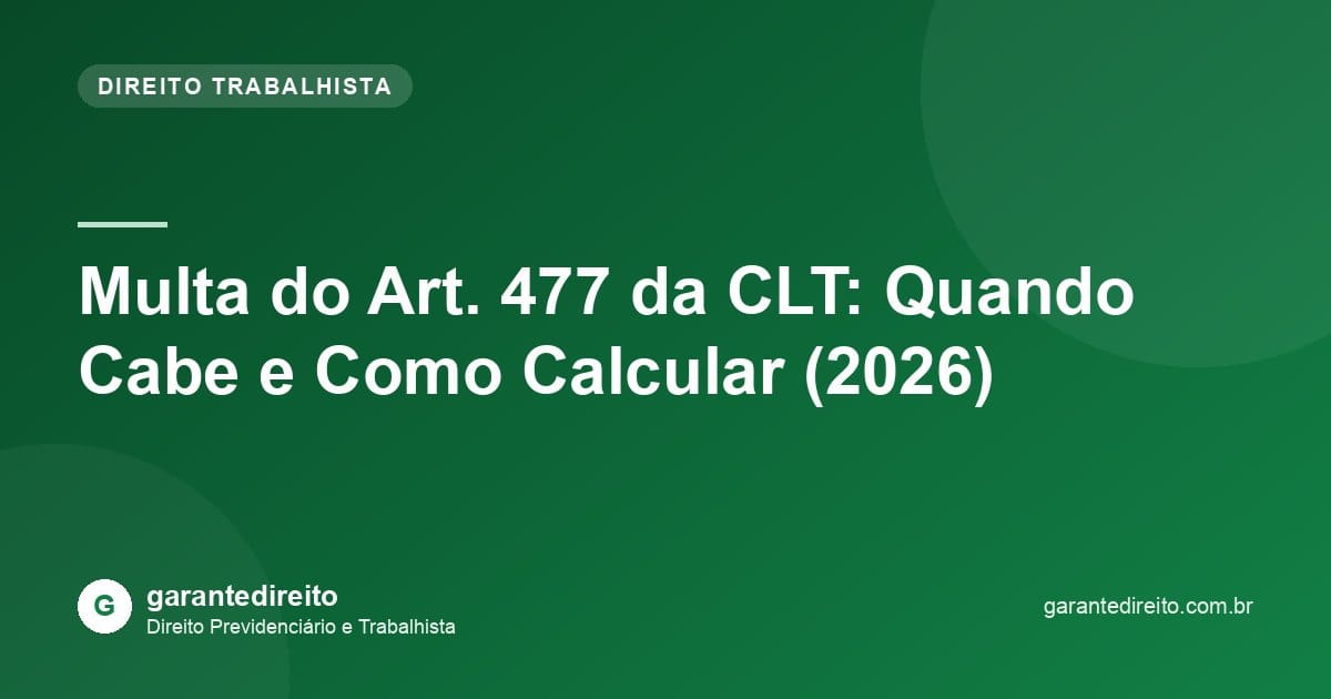 Multa do Art. 477 da CLT: Quando Cabe e Como Calcular (2026)