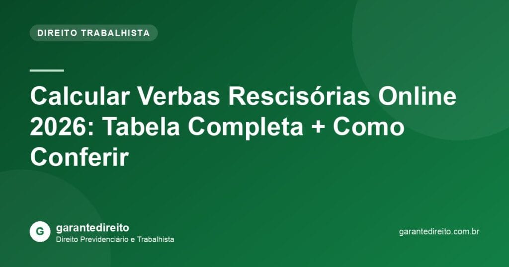 Calcular Verbas Rescisórias Online 2026: Tabela Completa + Como Conferir
