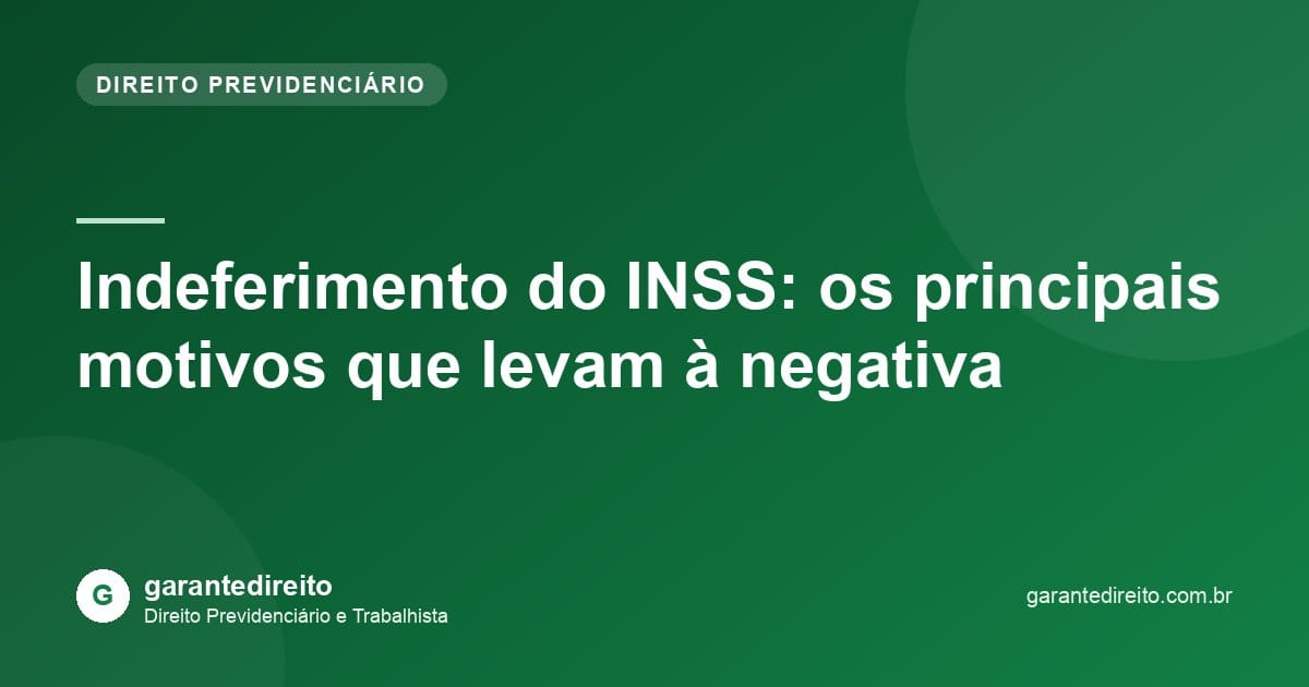 Indeferimento do INSS: os principais motivos que levam à negativa