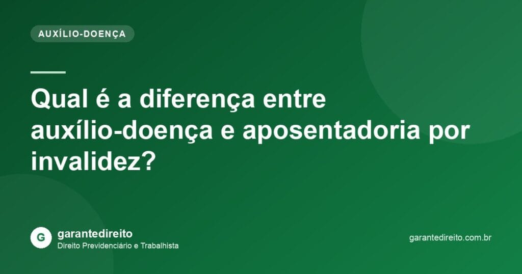 Qual é a diferença entre auxílio-doença e aposentadoria por invalidez?