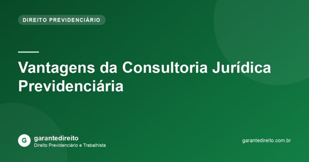 Vantagens da Consultoria Jurídica Previdenciária